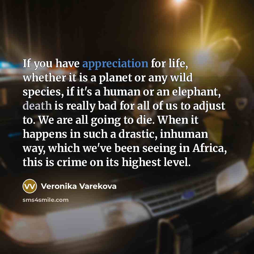“If you have appreciation for life, whether it is a…” quote by Veronika Varekova