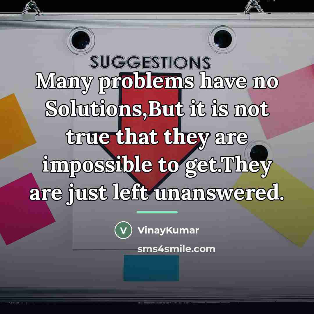 “Many problems have no Solutions,But it is not true that…” quote by VinayKumar
