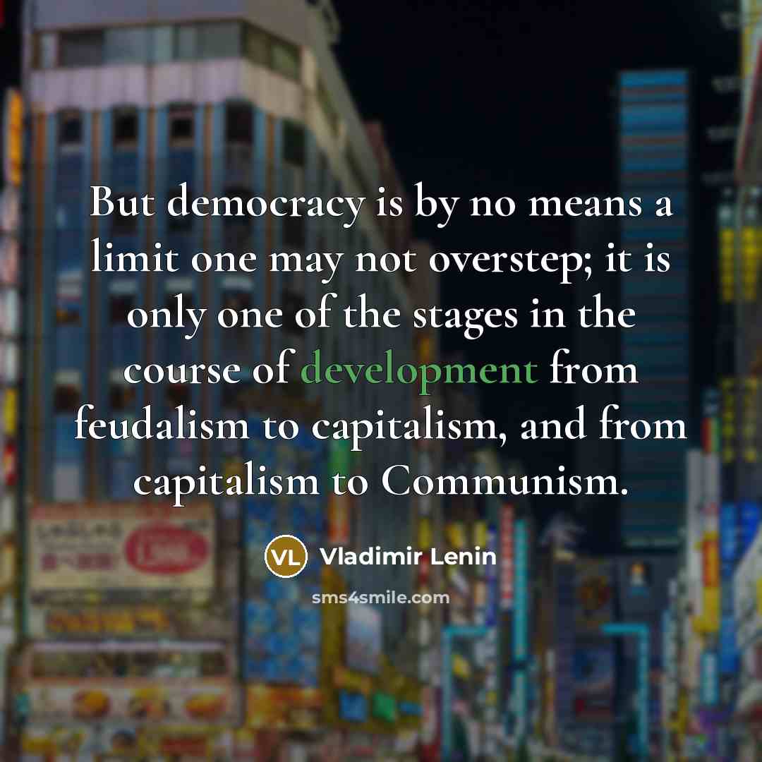 “But democracy is by no means a limit one may…” quote by Vladimir Lenin