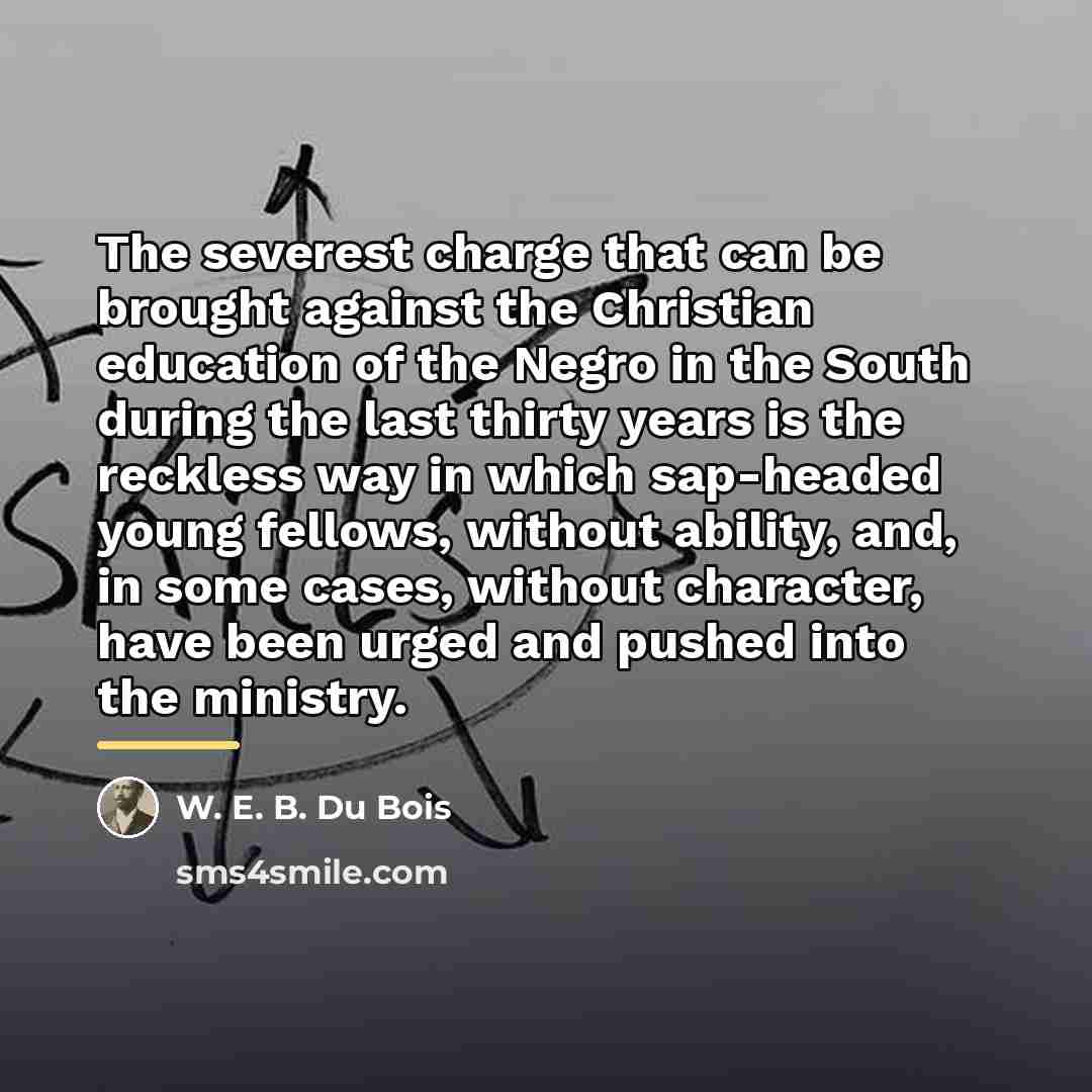 “The severest charge that can be brought against the Christian…” quote by W. E. B. Du Bois