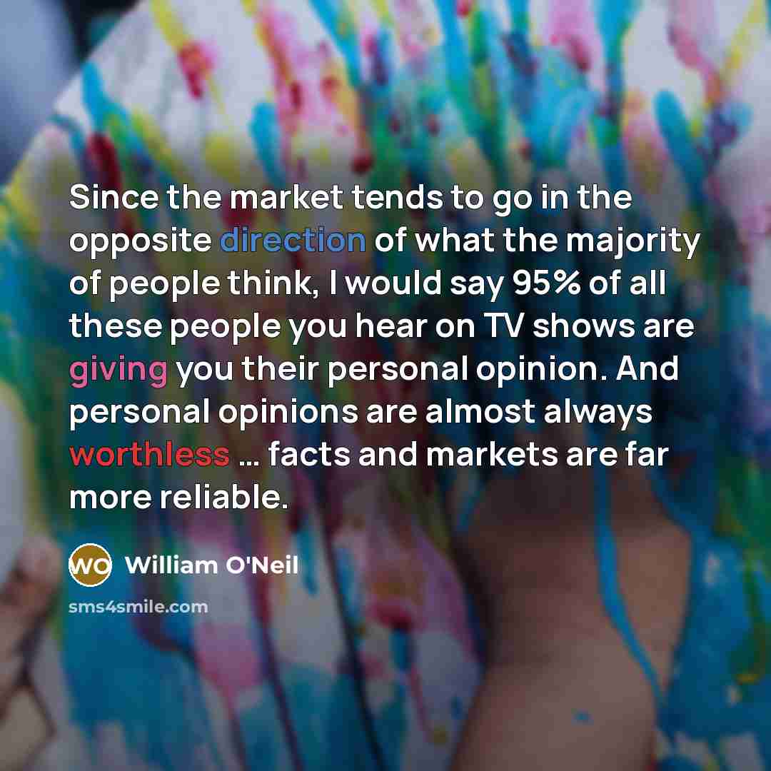 “Since the market tends to go in the opposite direction…” quote by William O'Neil