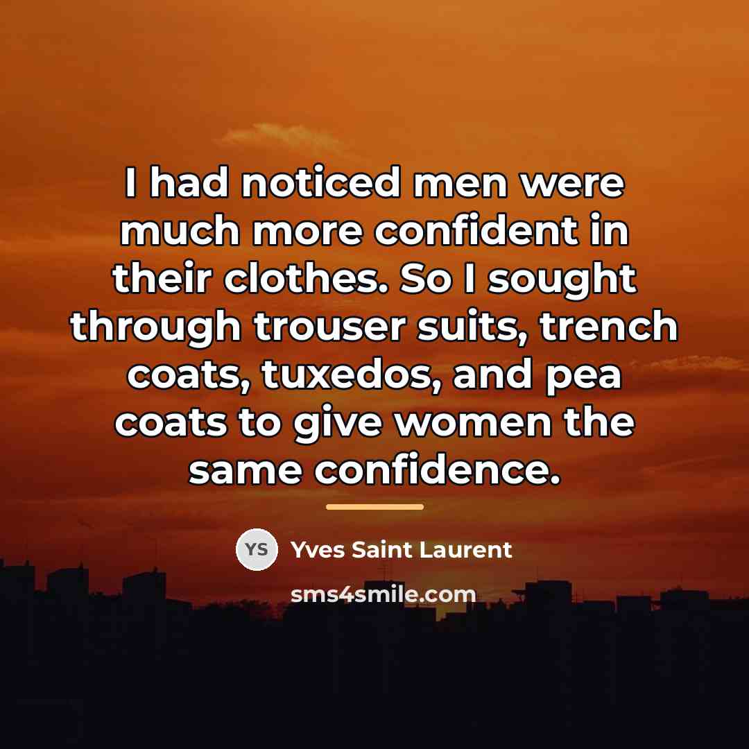 “I had noticed men were much more confident in their…” quote by Yves Saint Laurent