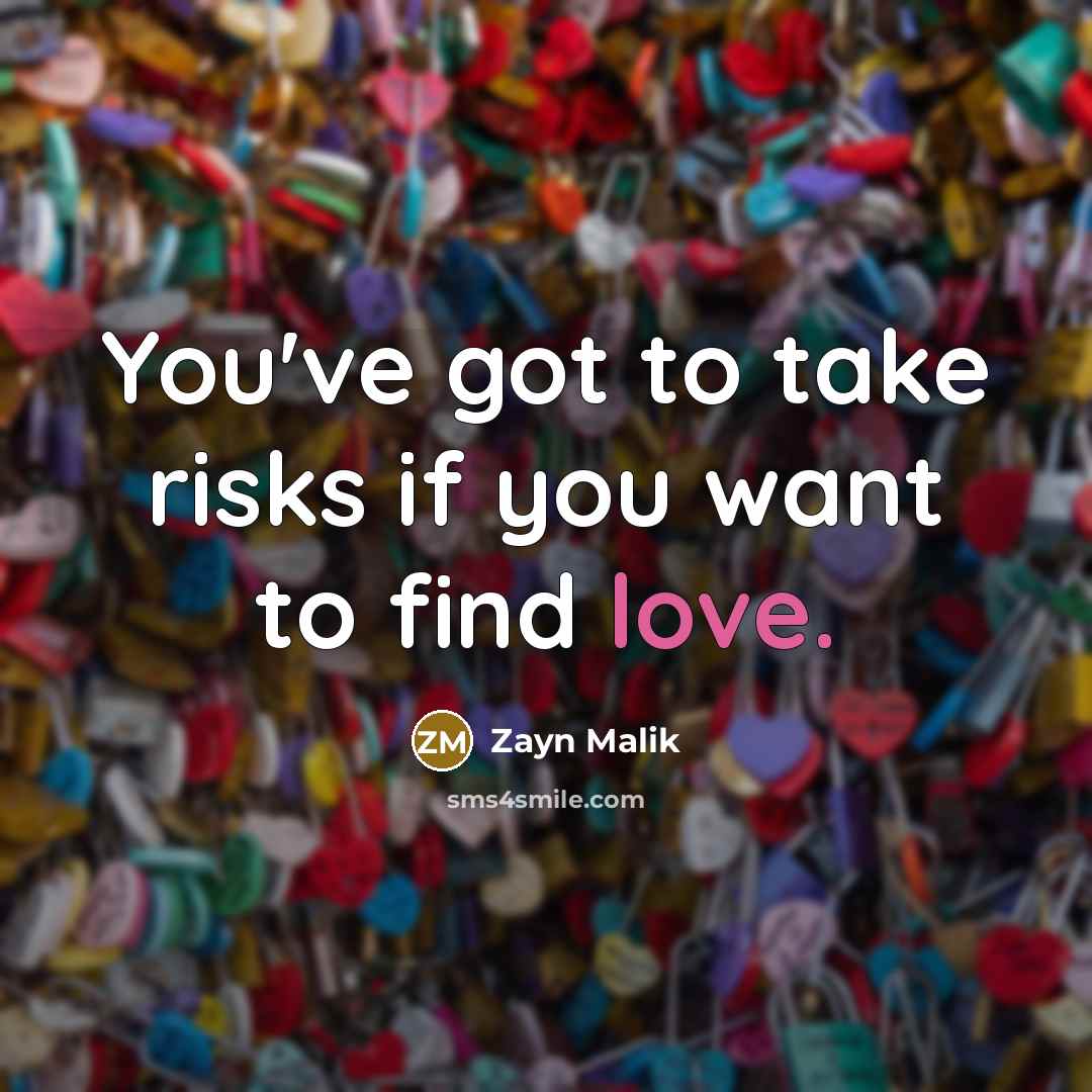 “You've got to take risks if you want to find…” quote by Zayn Malik
