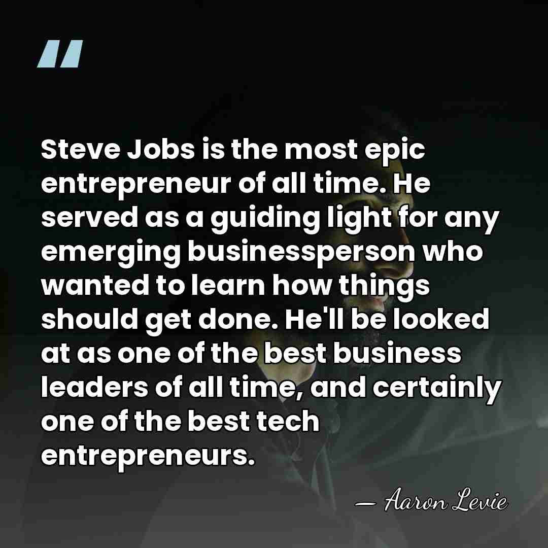 Steve Jobs is the most epic entrepreneur of all time. He served&hellip; - Aaron Levie