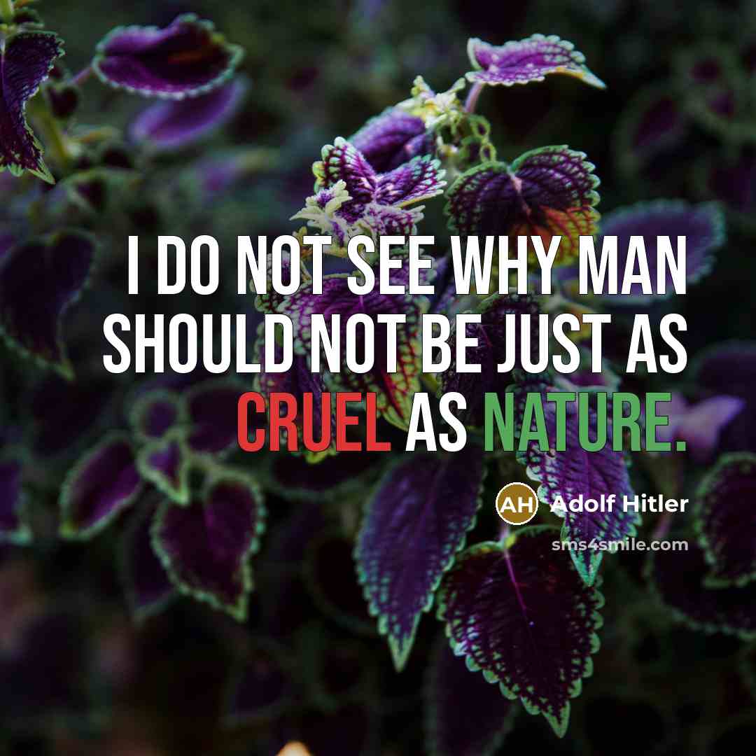 “I do not see why man should not be just…” quote by Adolf Hitler