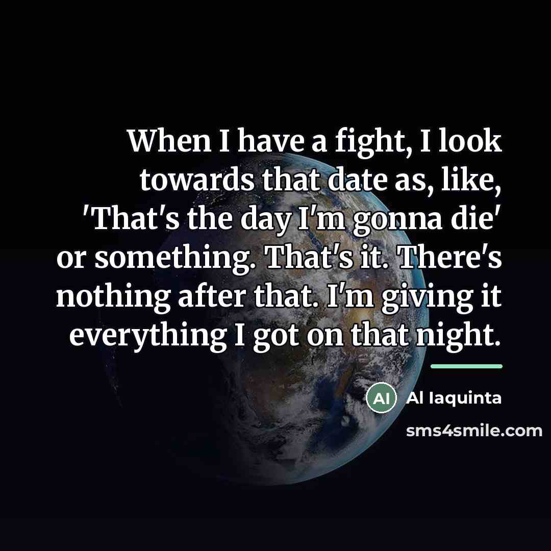 “When I have a fight, I look towards that date…” quote by Al Iaquinta