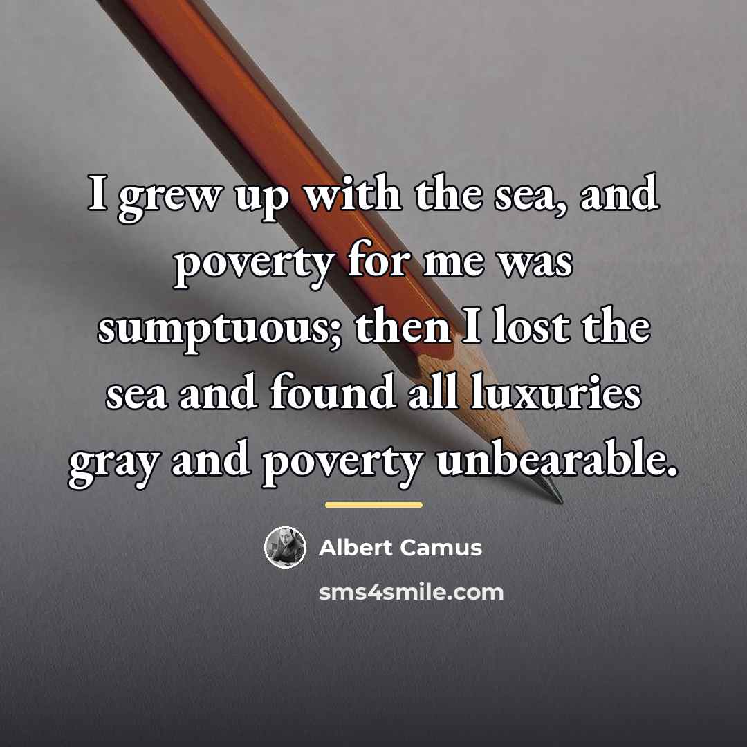 “I grew up with the sea, and poverty for me…” quote by Albert Camus