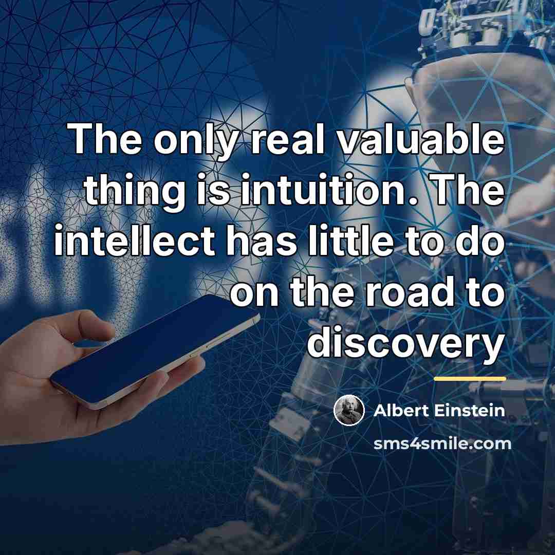 “The only real valuable thing is intuition. The intellect has…” quote by Albert Einstein