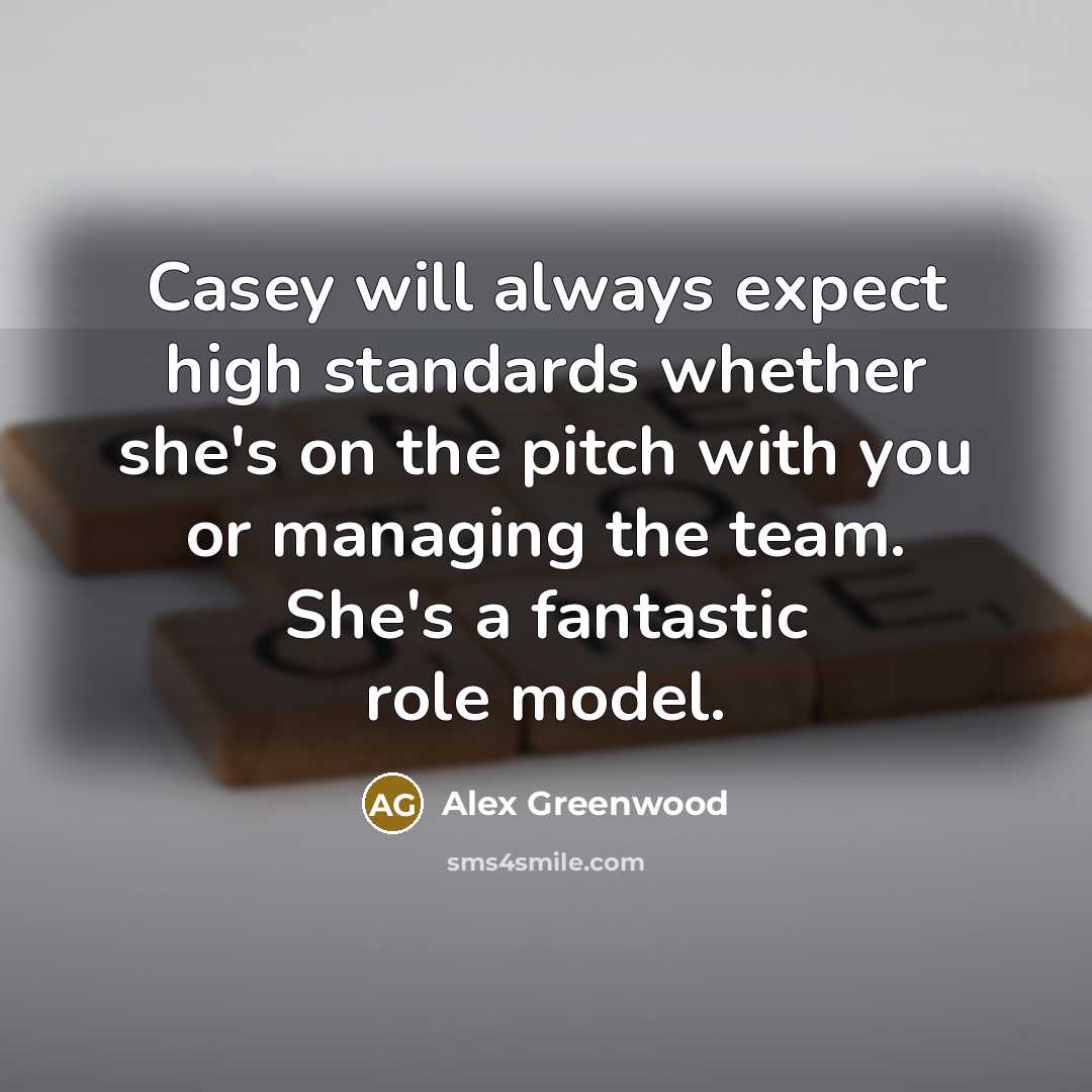 “Casey will always expect high standards whether she's on the…” quote by Alex Greenwood