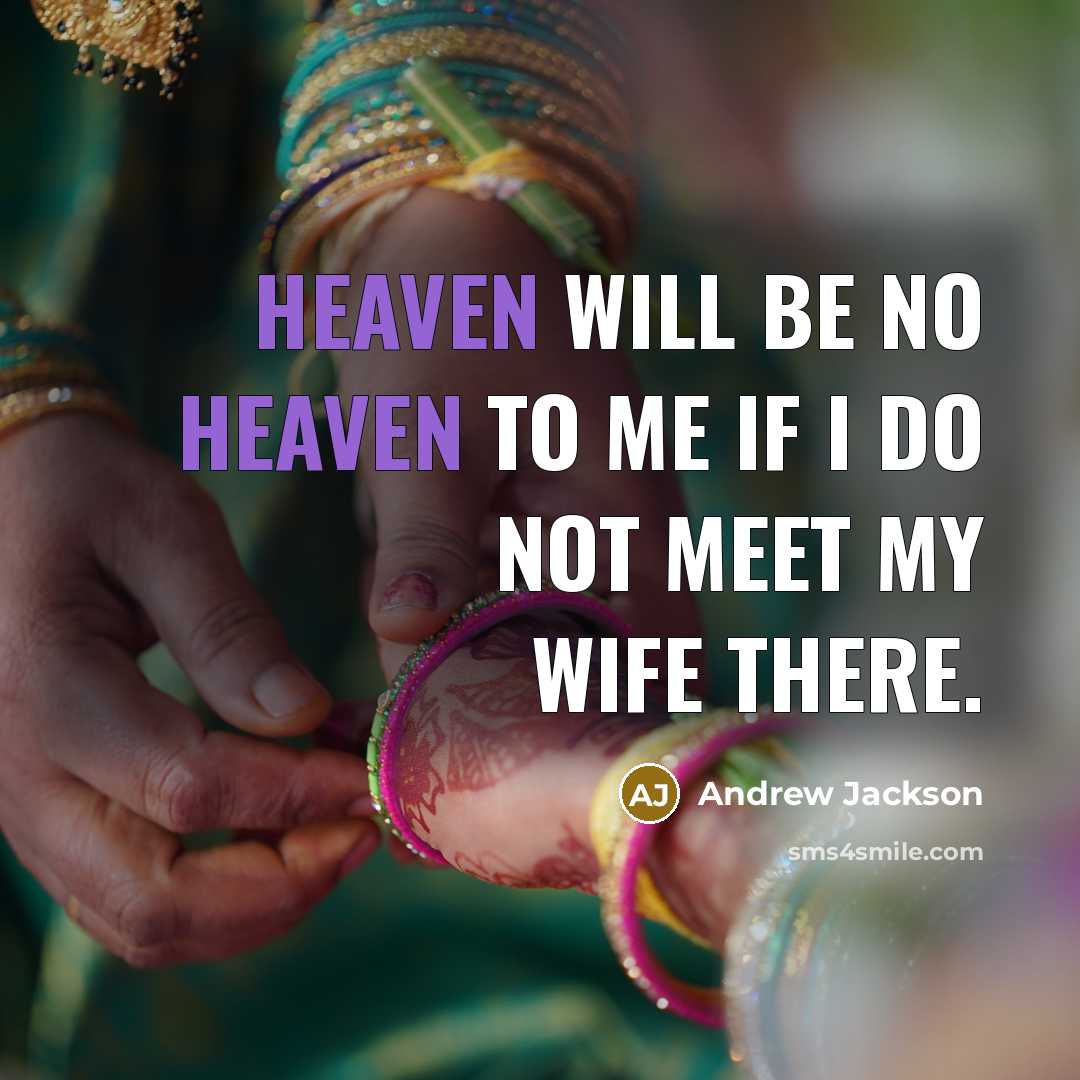 “Heaven will be no heaven to me if I do…” quote by Andrew Jackson