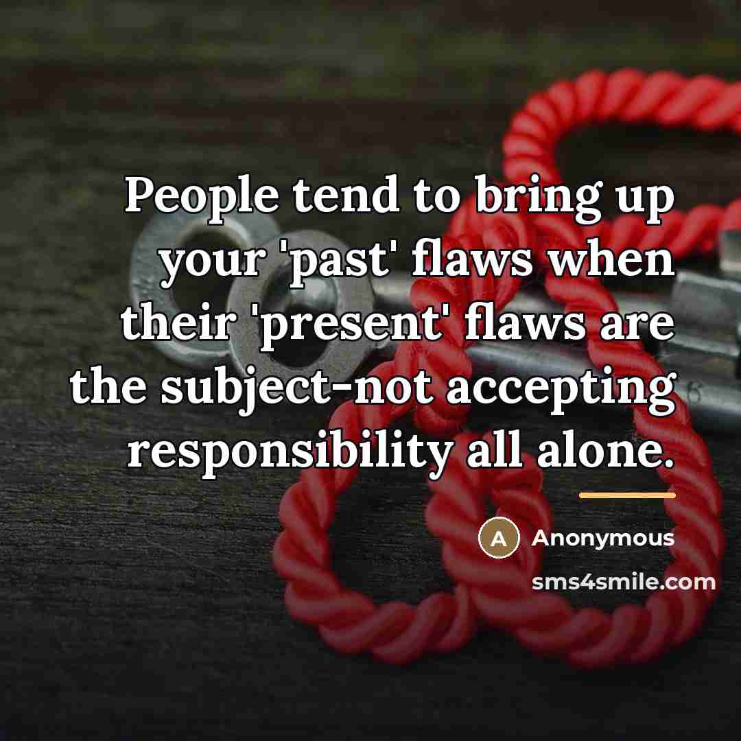 “People tend to bring up your 'past' flaws when their…” quote by Anonymous