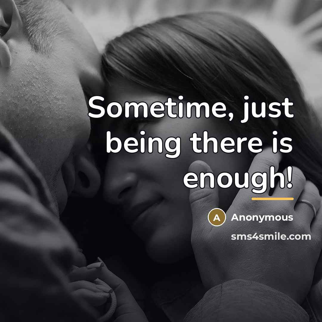 “Sometime, just being there is enough!…” quote by Anonymous