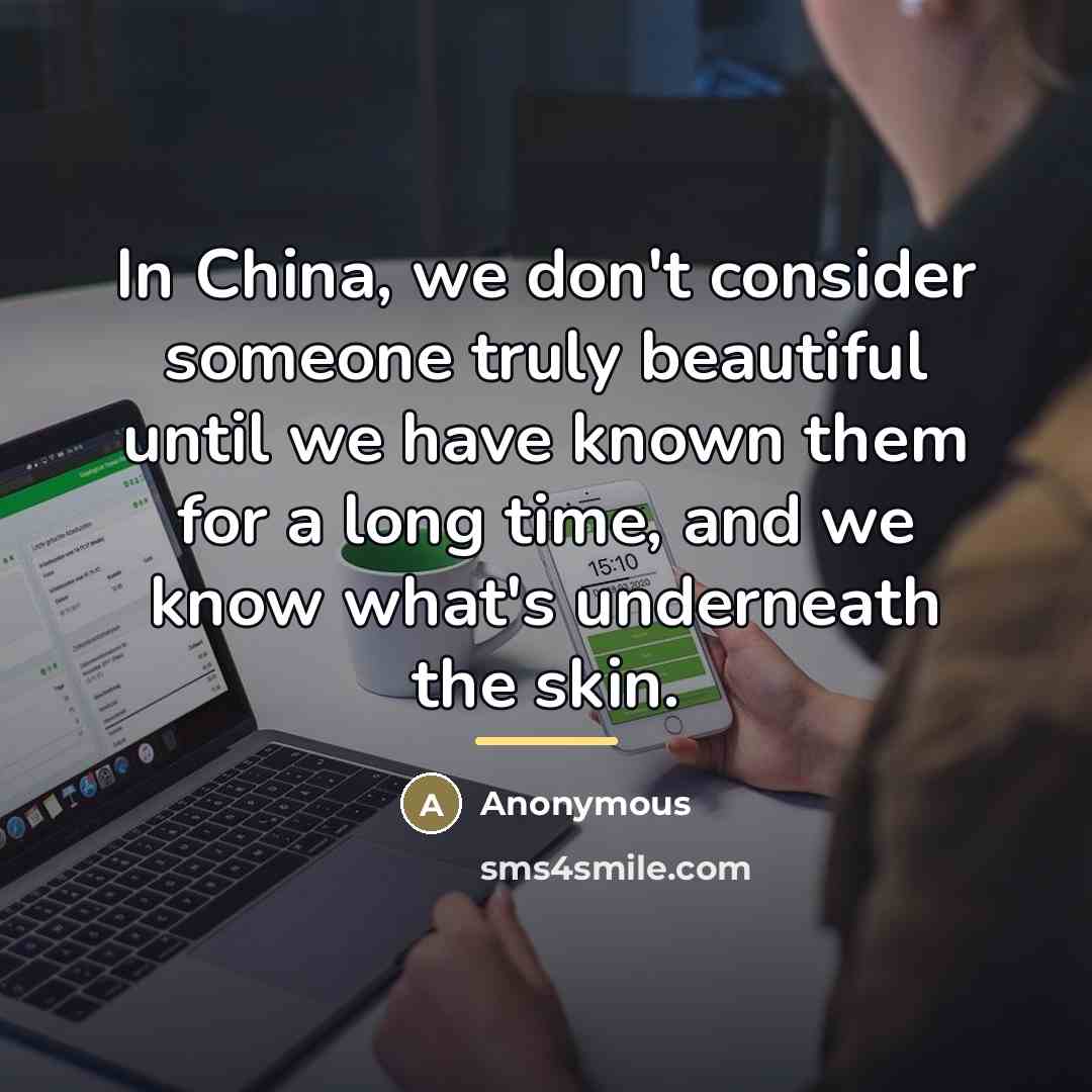 “In China, we don't consider someone truly beautiful until we…” quote by Anonymous