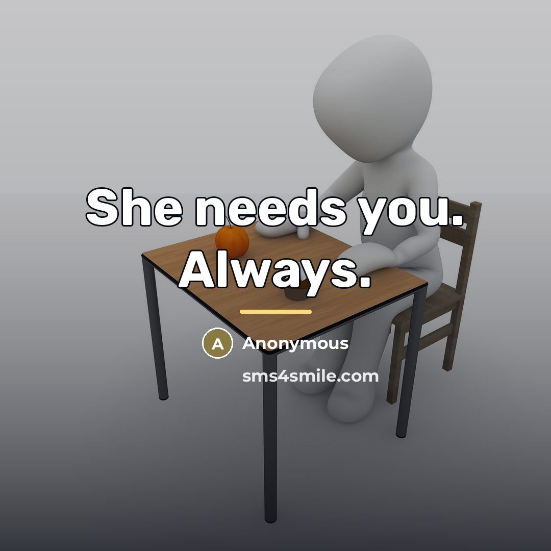 “She needs you. Always.…” quote by Anonymous