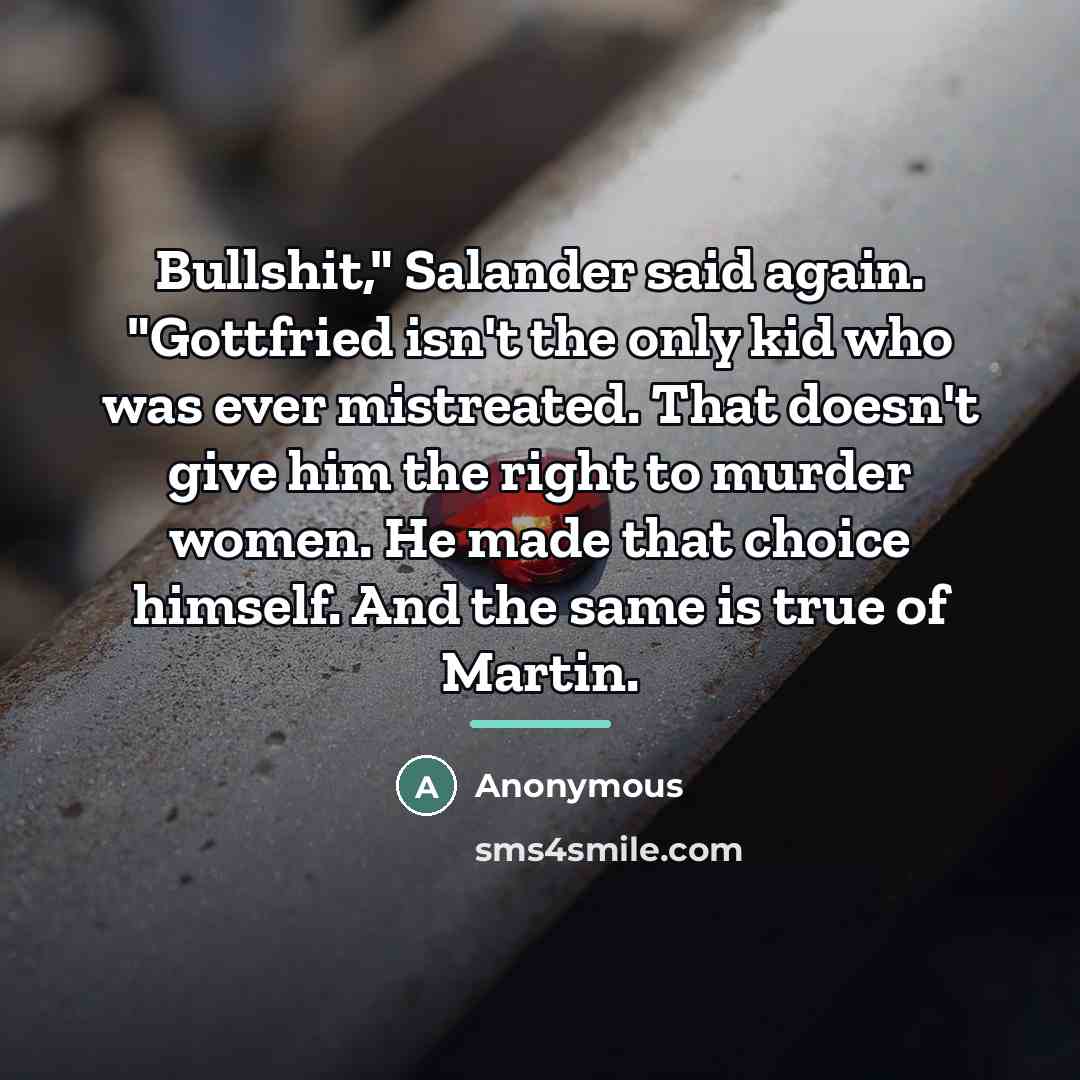 “Bullshit," Salander said again. "Gottfried isn't the only kid who…” quote by Anonymous