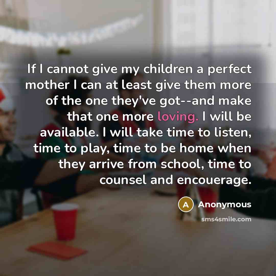“If I cannot give my children a perfect mother I…” quote by Anonymous
