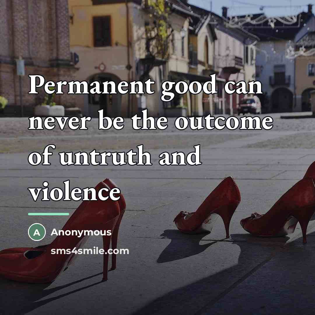 “Permanent good can never be the outcome of untruth and…” quote by Anonymous