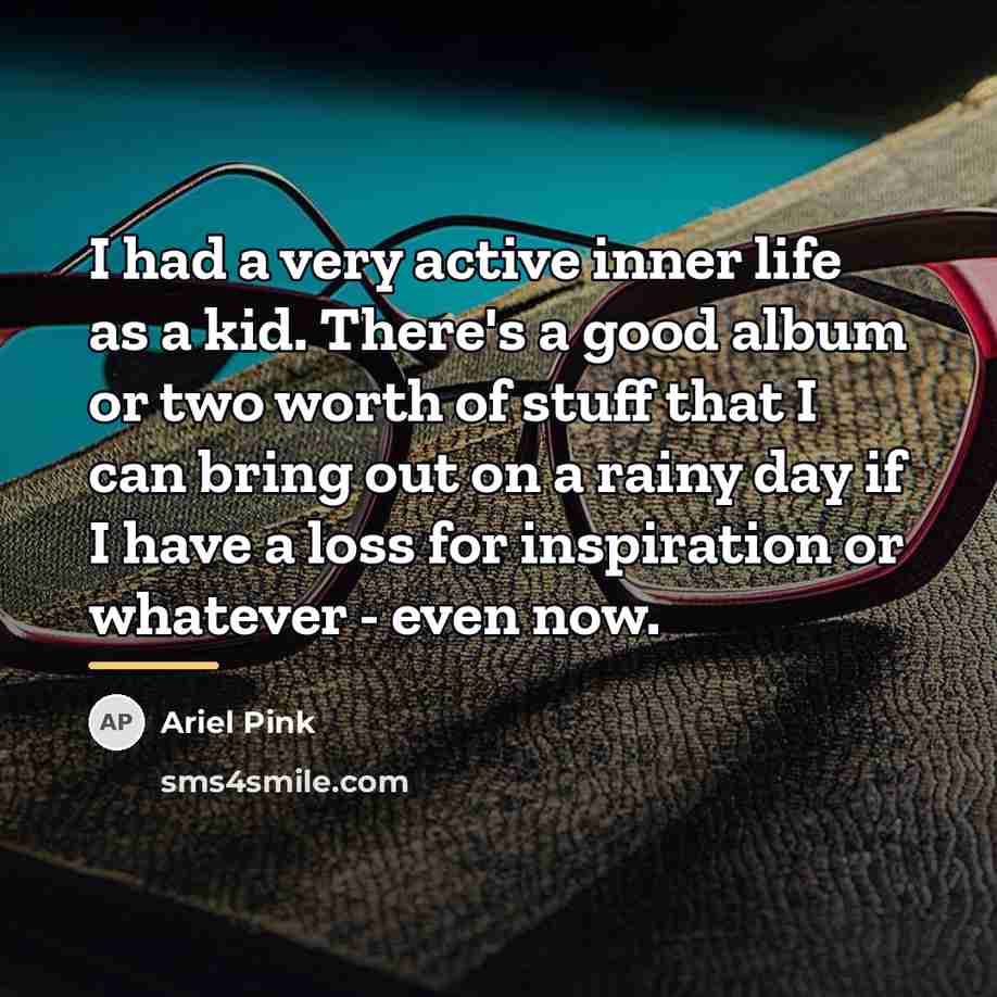 “I had a very active inner life as a kid.…” quote by Ariel Pink