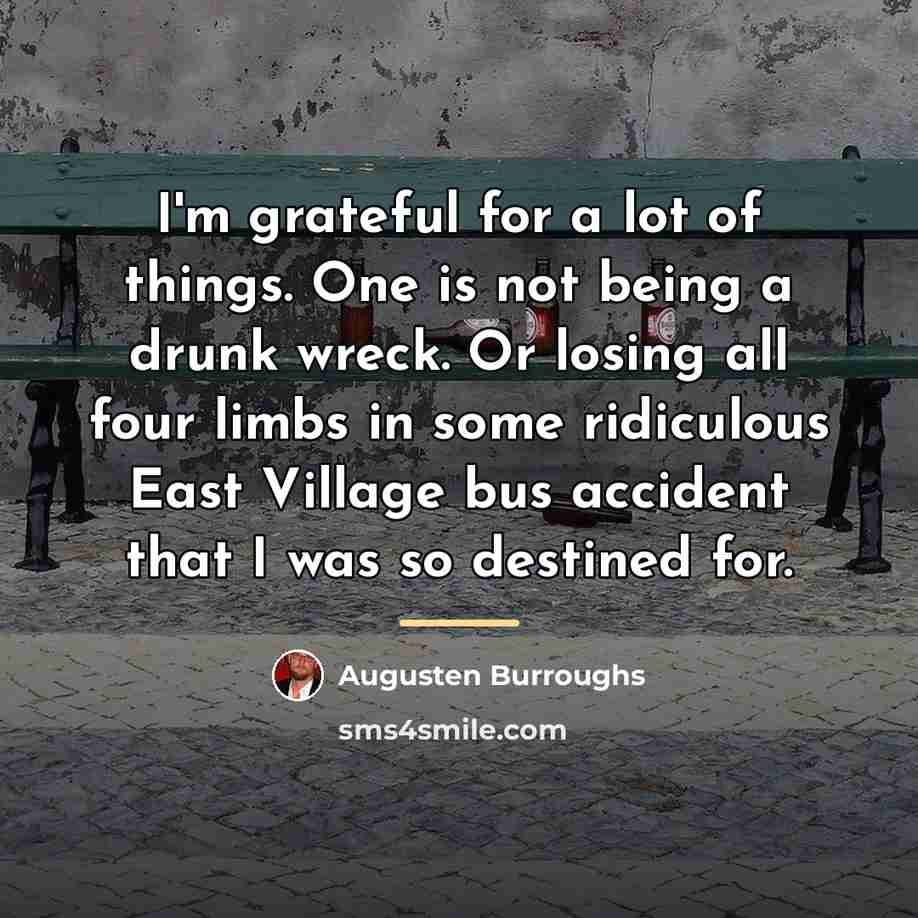 “I'm grateful for a lot of things. One is not…” quote by Augusten Burroughs