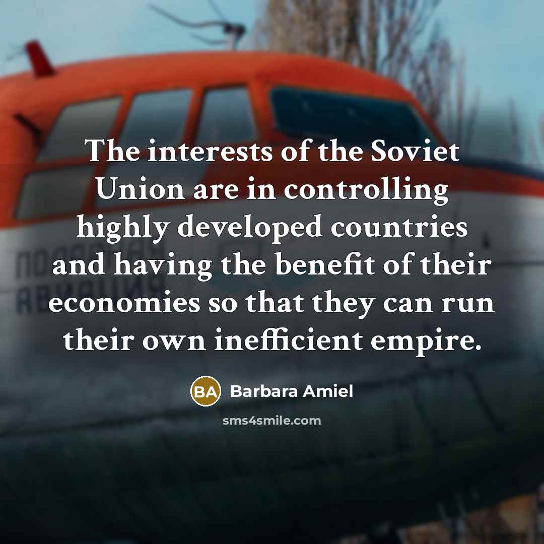 “The interests of the Soviet Union are in controlling highly…” quote by Barbara Amiel
