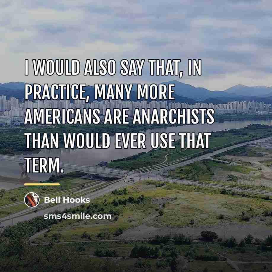 “I would also say that, in practice, many more Americans…” quote by Bell Hooks