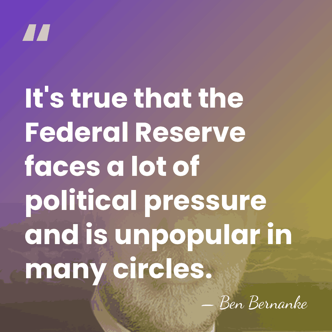 It's true that the Federal Reserve faces a lot of political pressure&hellip; - Ben Bernanke