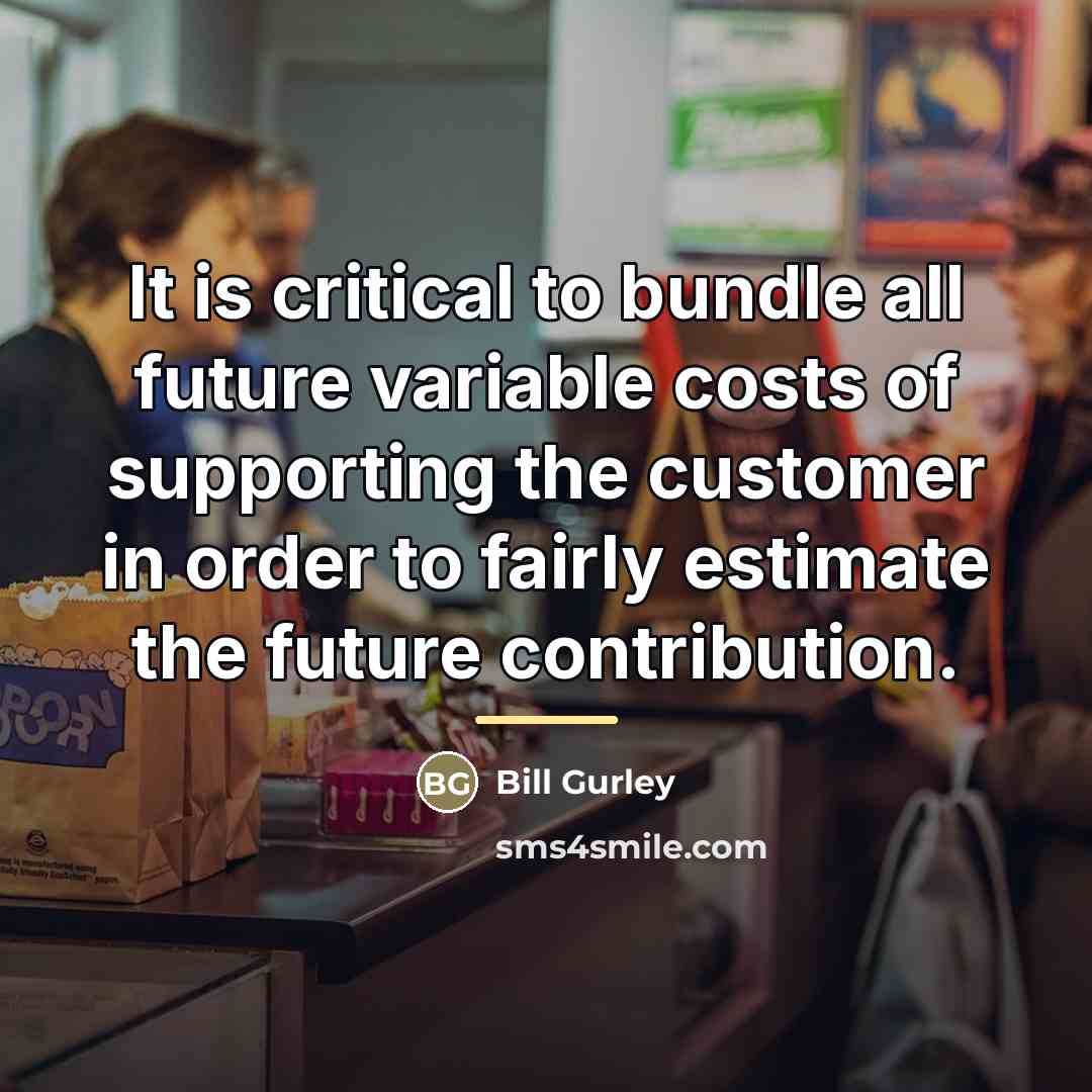 “It is critical to bundle all future variable costs of…” quote by Bill Gurley
