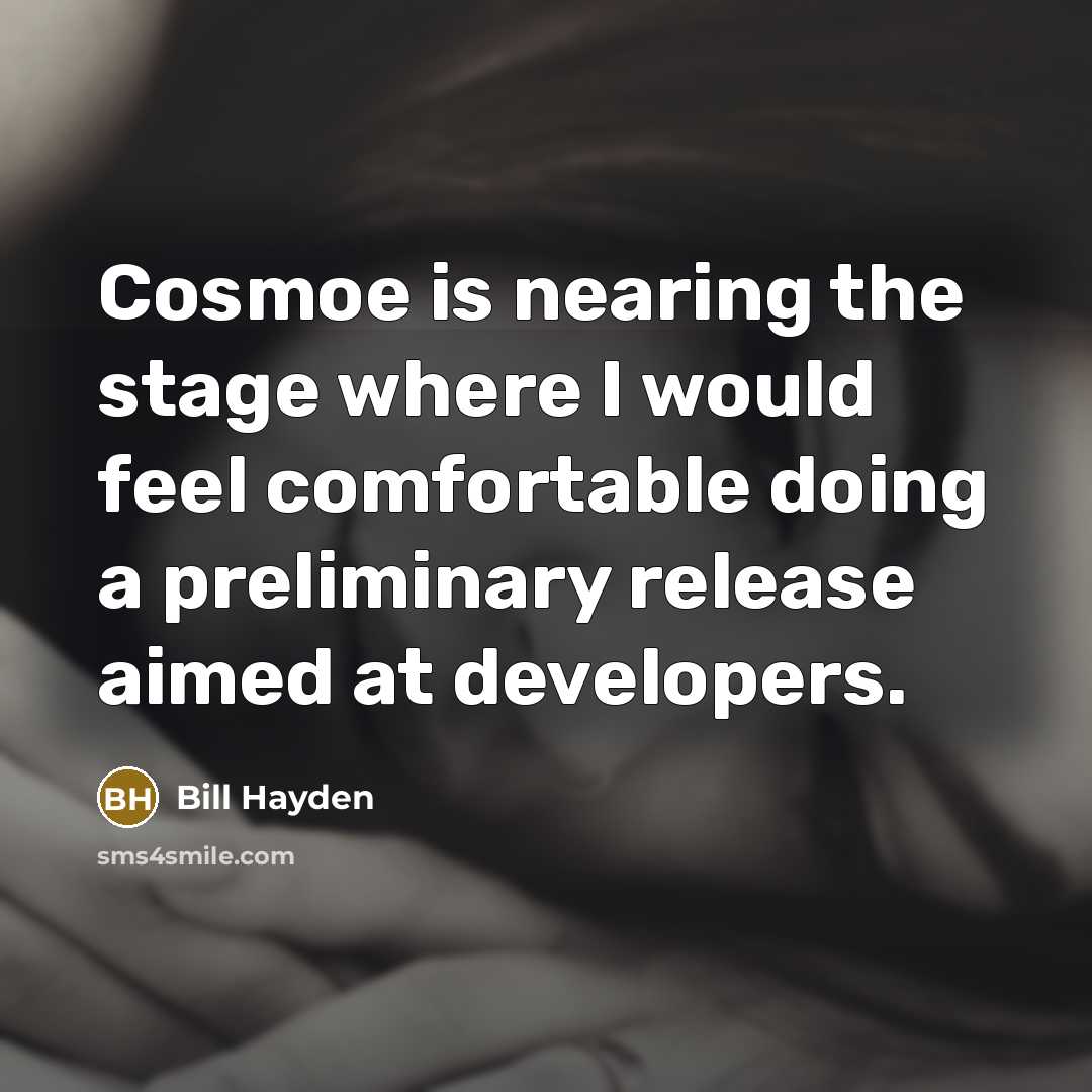 “Cosmoe is nearing the stage where I would feel comfortable…” quote by Bill Hayden