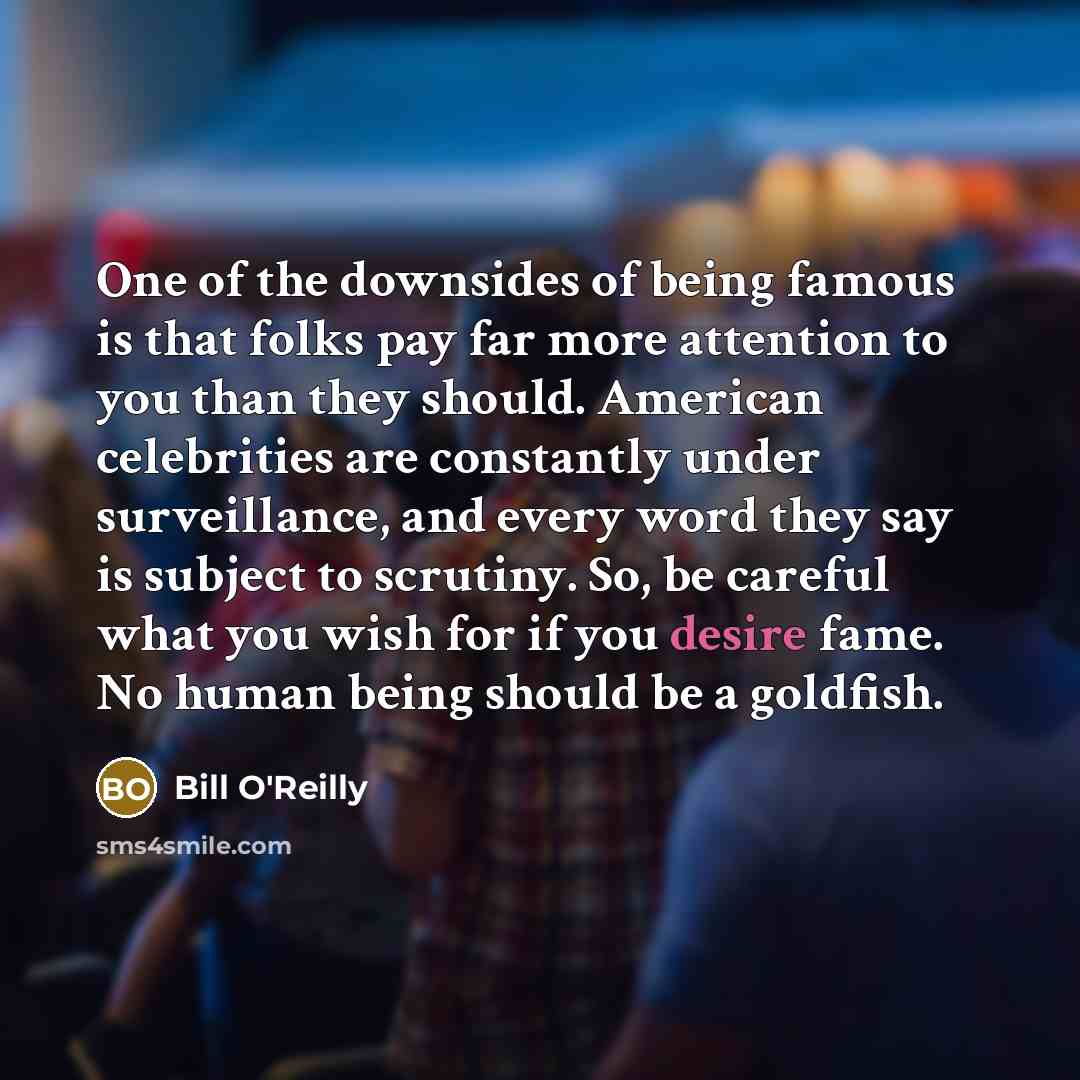 “One of the downsides of being famous is that folks…” quote by Bill O'Reilly
