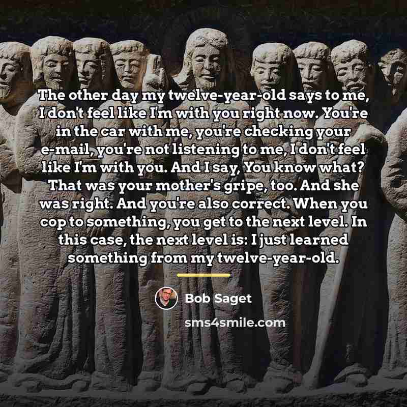“The other day my twelve-year-old says to me, I don't…” quote by Bob Saget
