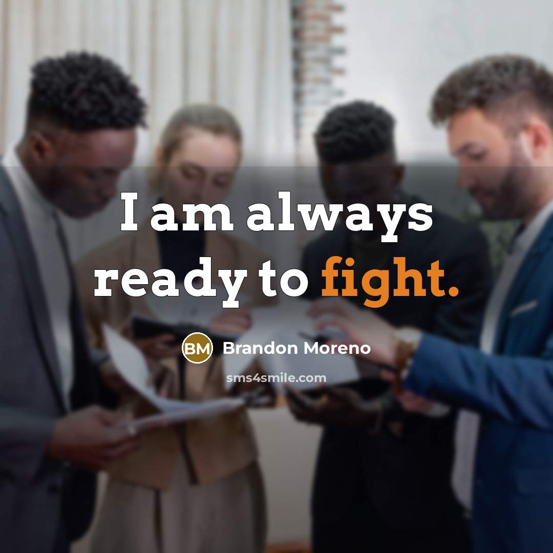 “I am always ready to fight.…” quote by Brandon Moreno