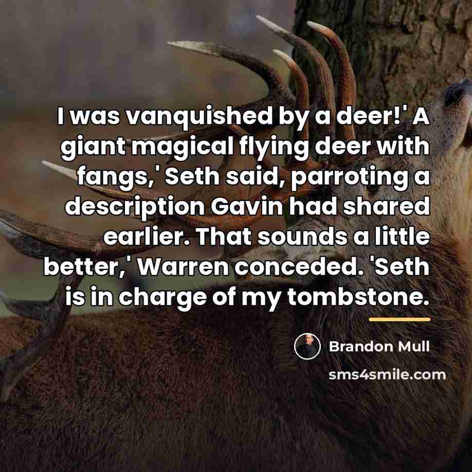 “I was vanquished by a deer!' A giant magical flying…” quote by Brandon Mull