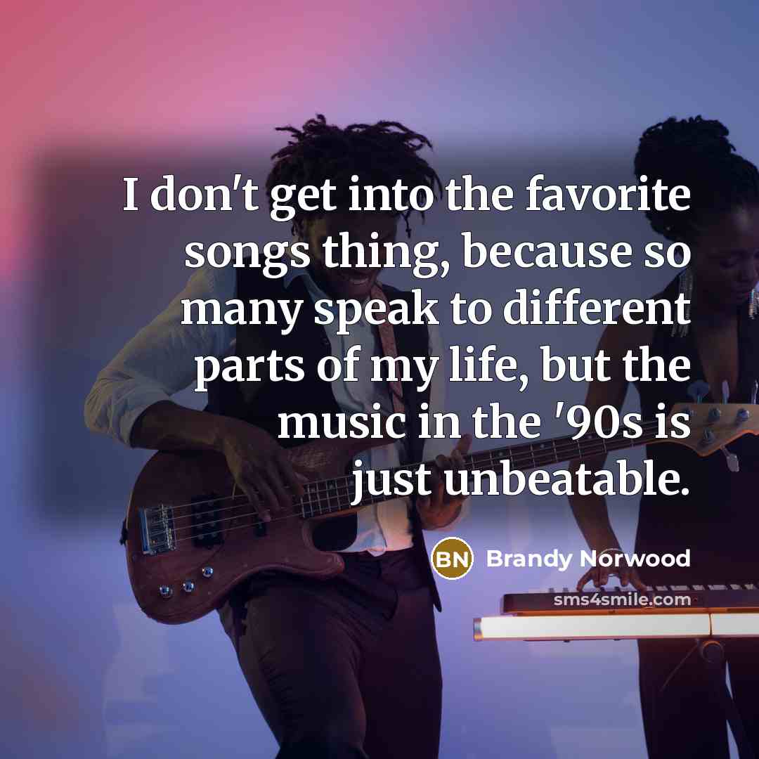 “I don't get into the favorite songs thing, because so…” quote by Brandy Norwood