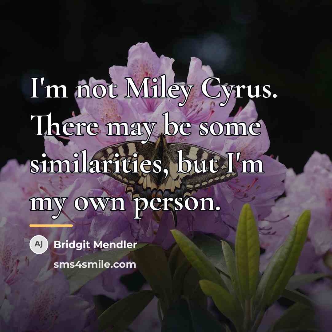 “I'm not Miley Cyrus. There may be some similarities, but…” quote by Bridgit Mendler