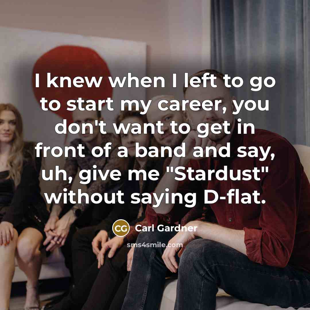 “I knew when I left to go to start my…” quote by Carl Gardner