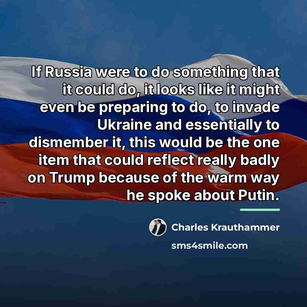“If Russia were to do something that it could do,…” quote by Charles Krauthammer