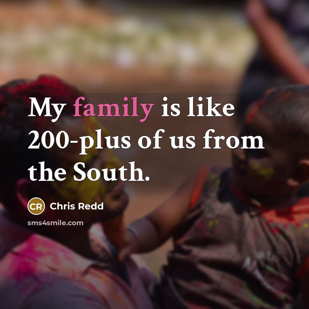 “My family is like 200-plus of us from the South.…” quote by Chris Redd