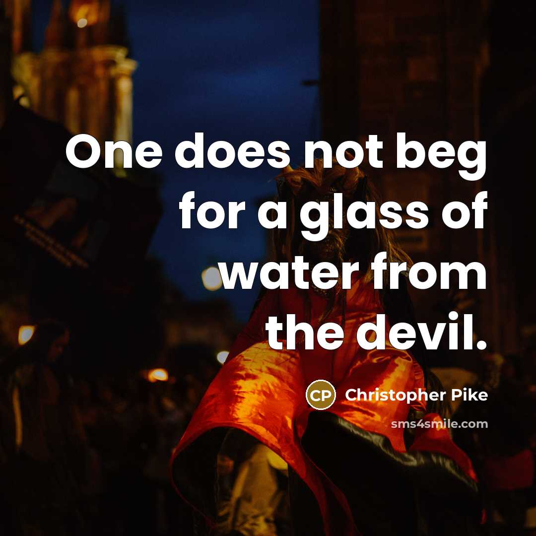 “One does not beg for a glass of water from…” quote by Christopher Pike