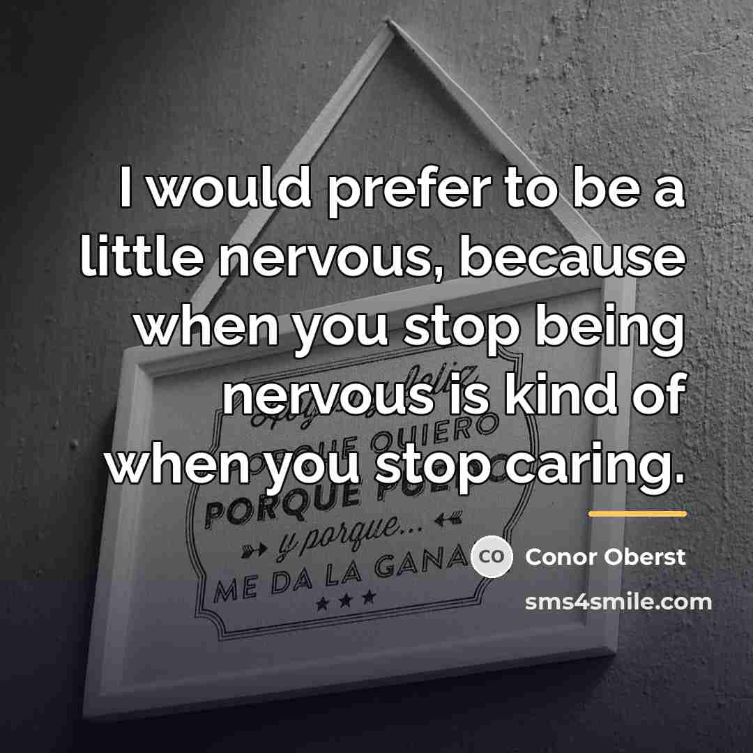 “I would prefer to be a little nervous, because when…” quote by Conor Oberst