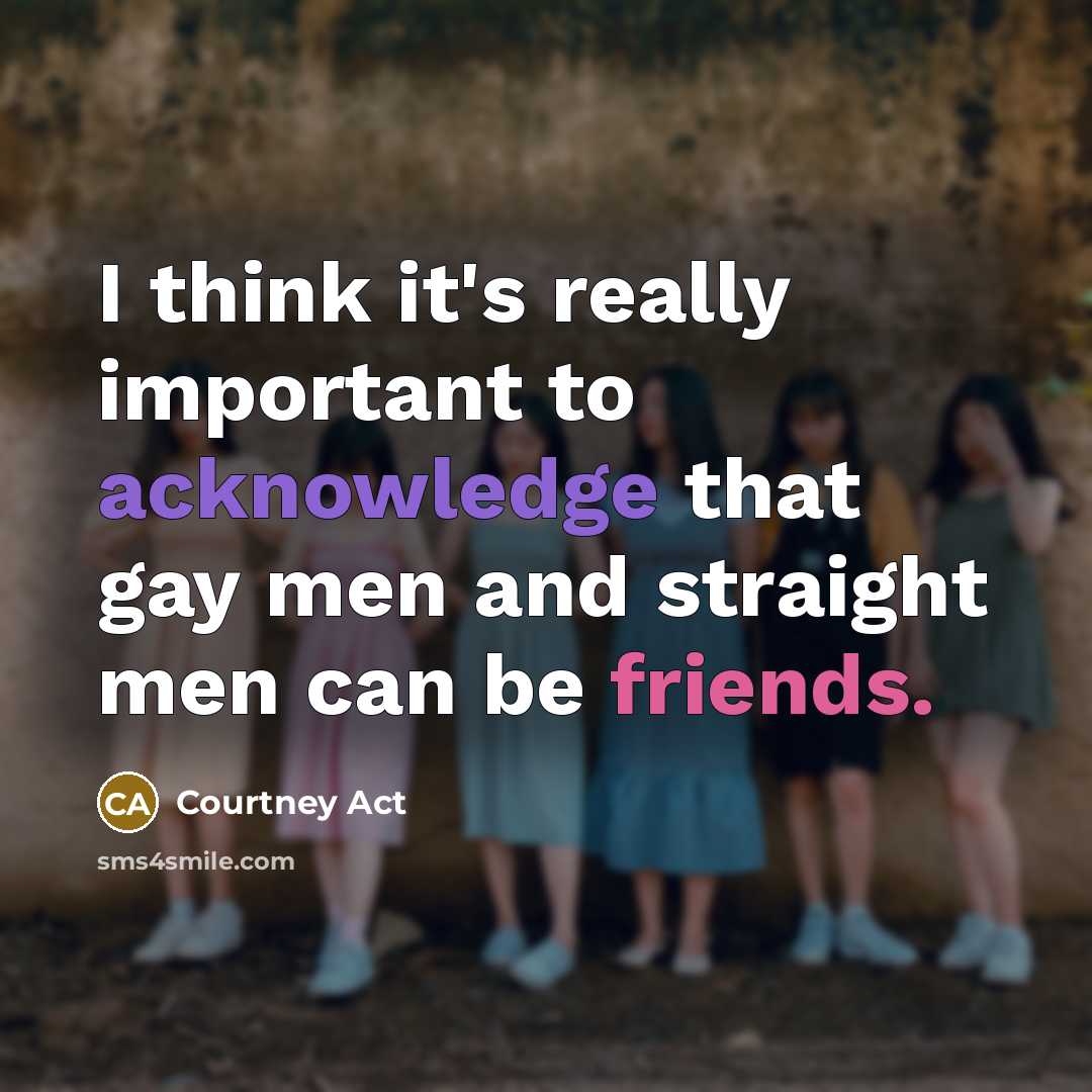 “I think it's really important to acknowledge that gay men…” quote by Courtney Act