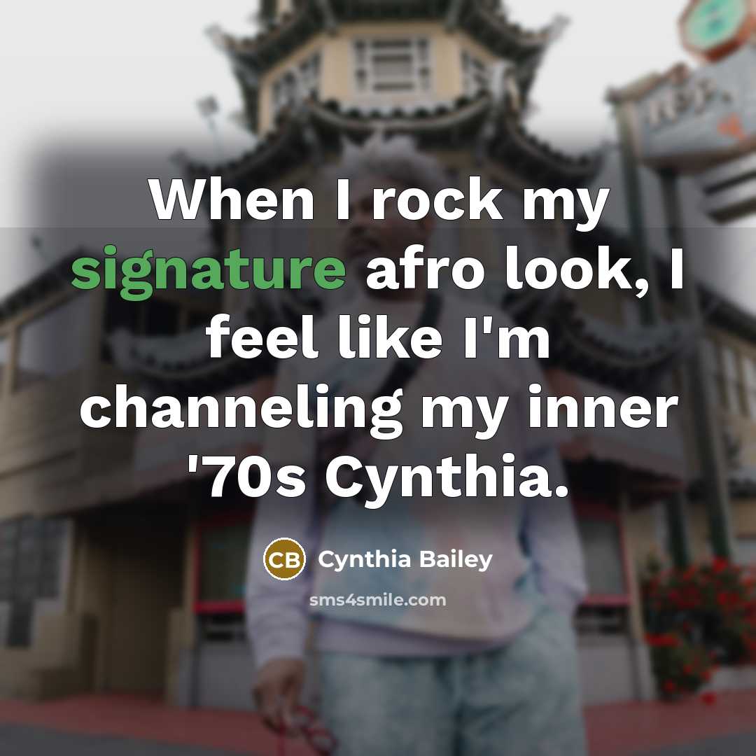 “When I rock my signature afro look, I feel like I'm channeling my inner '70s Cynthia.” quote by Cynthia Bailey