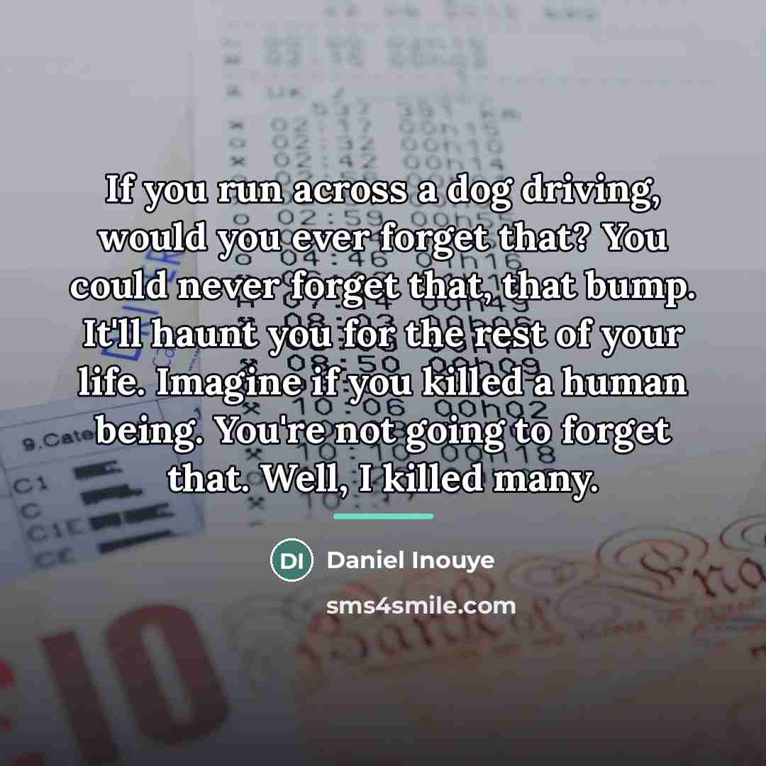 “If you run across a dog driving, would you ever…” quote by Daniel Inouye