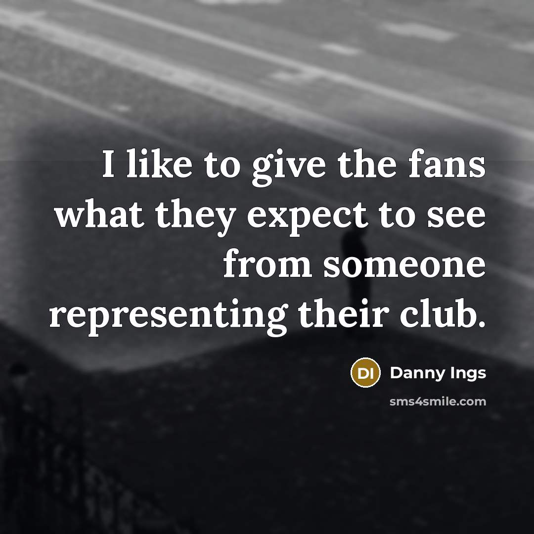 “I like to give the fans what they expect to…” quote by Danny Ings