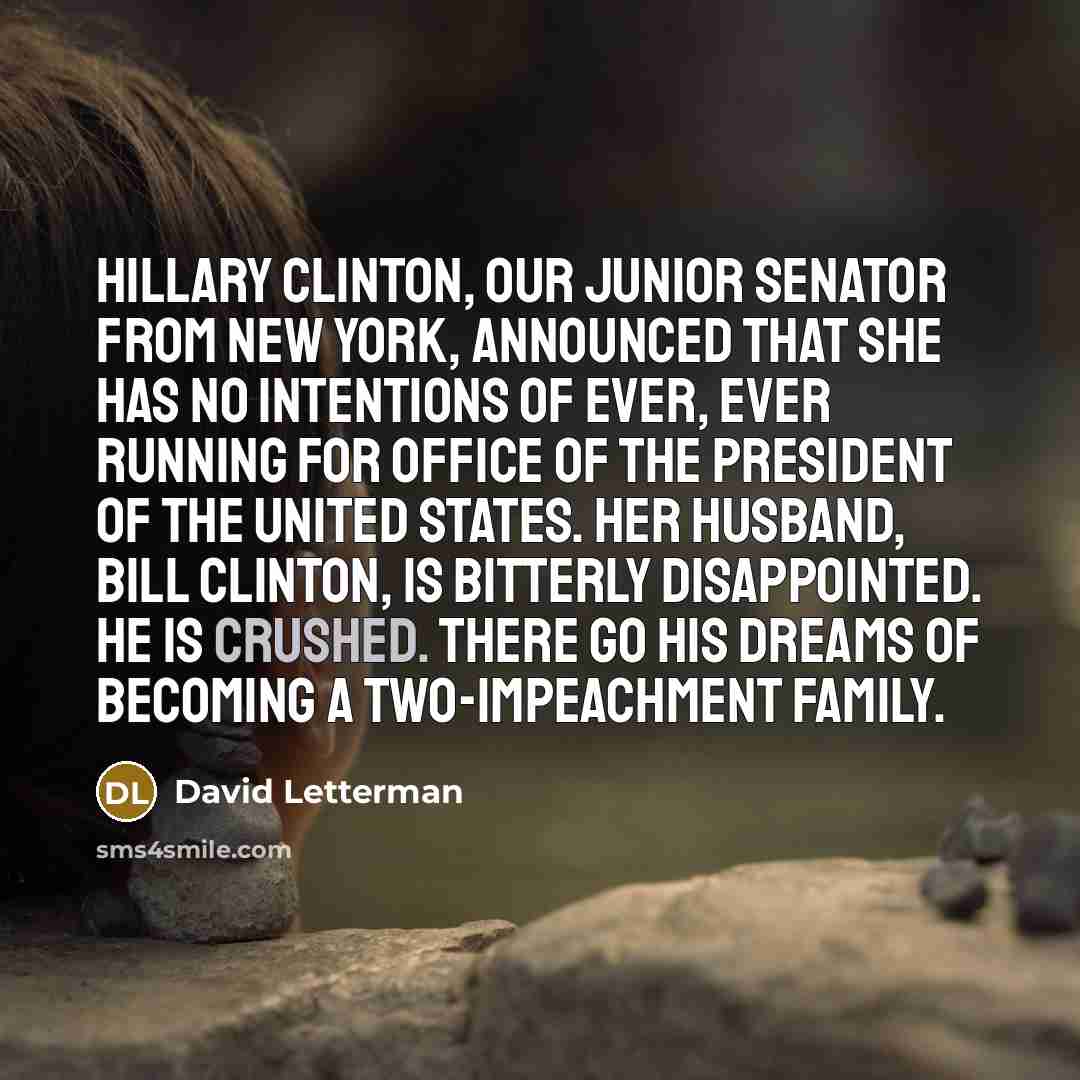 “Hillary Clinton, our junior senator from New York, announced that…” quote by David Letterman
