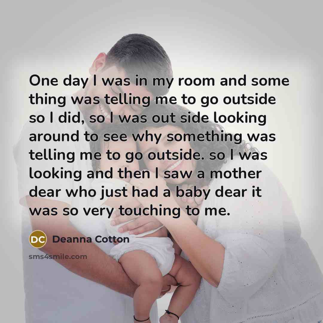 “One day I was in my room and some thing…” quote by Deanna Cotton