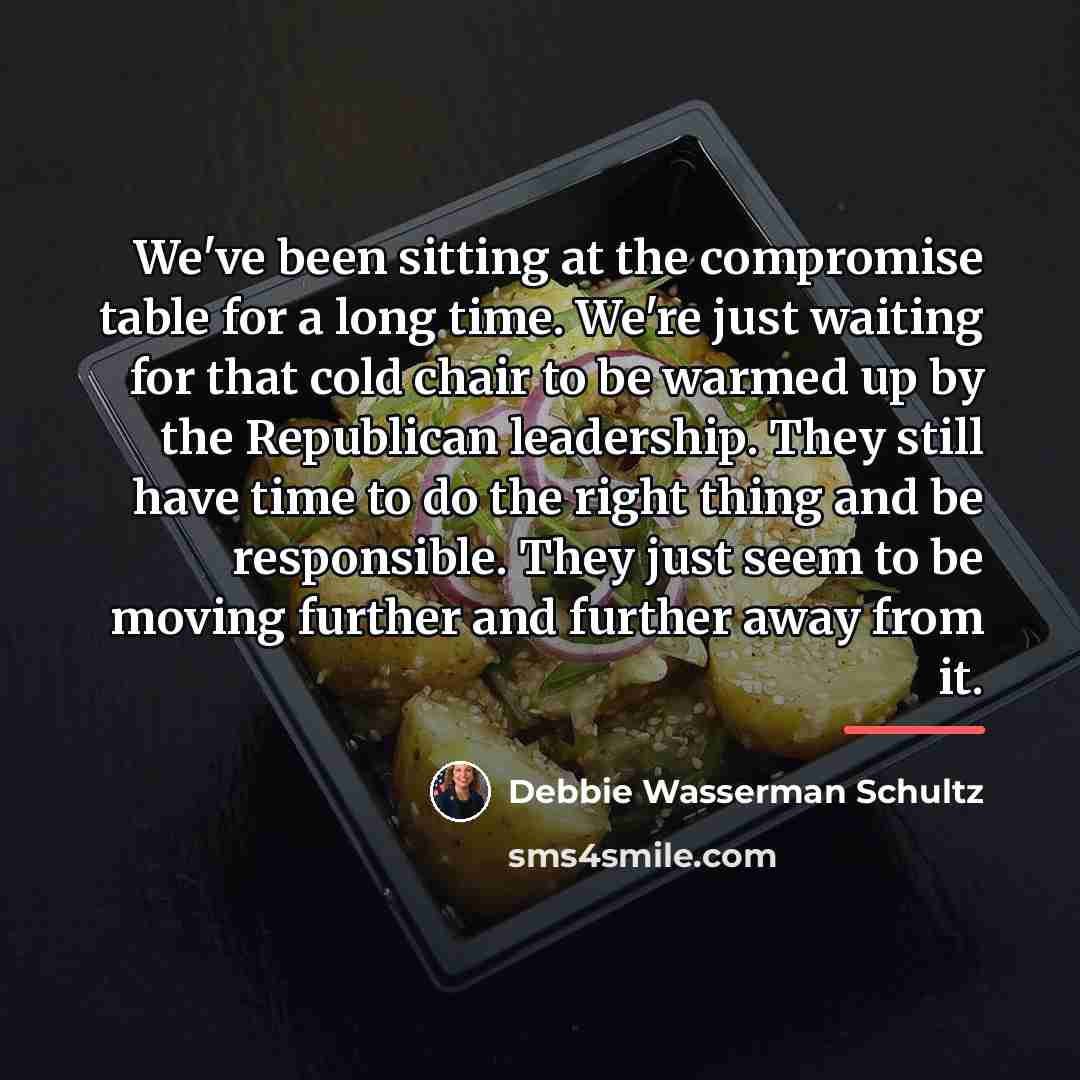 “We've been sitting at the compromise table for a long…” quote by Debbie Wasserman Schultz