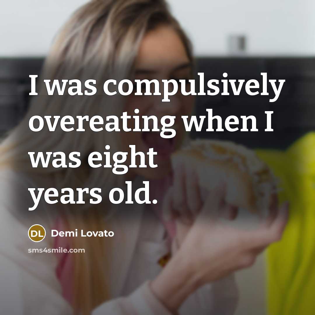 “I was compulsively overeating when I was eight years old.…” quote by Demi Lovato