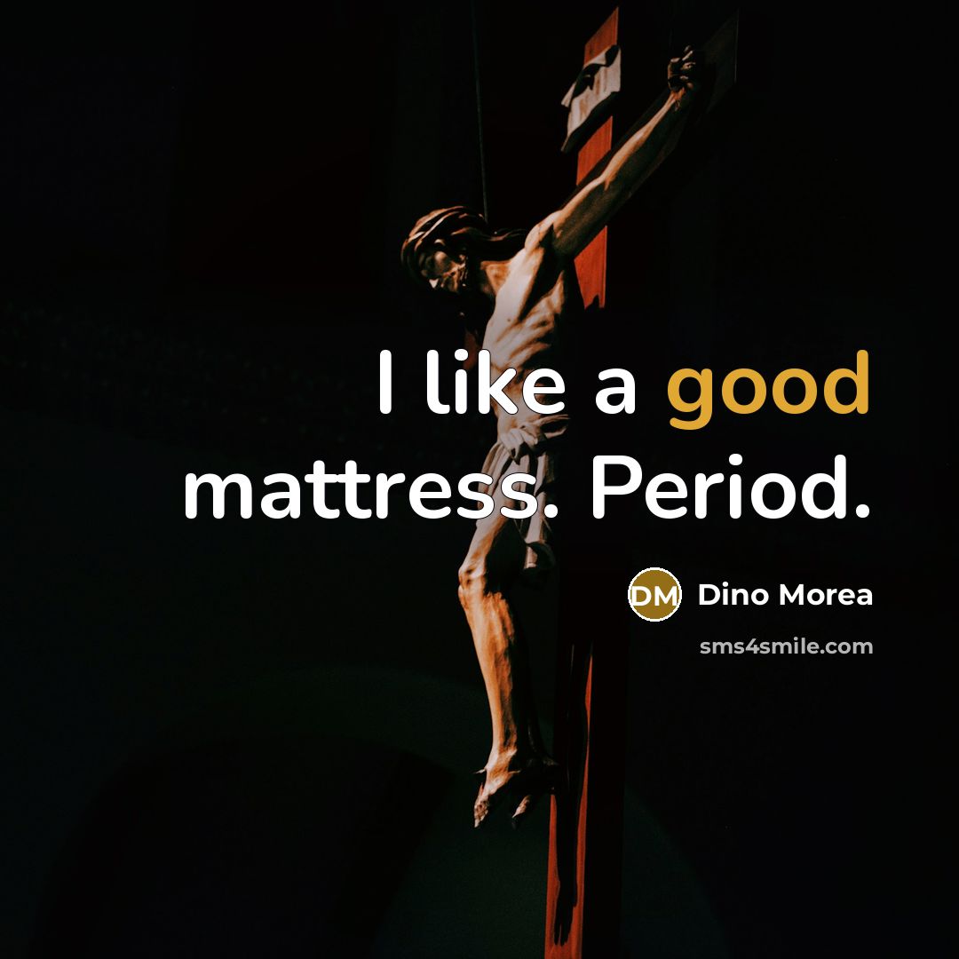 “I like a good mattress. Period.…” quote by Dino Morea