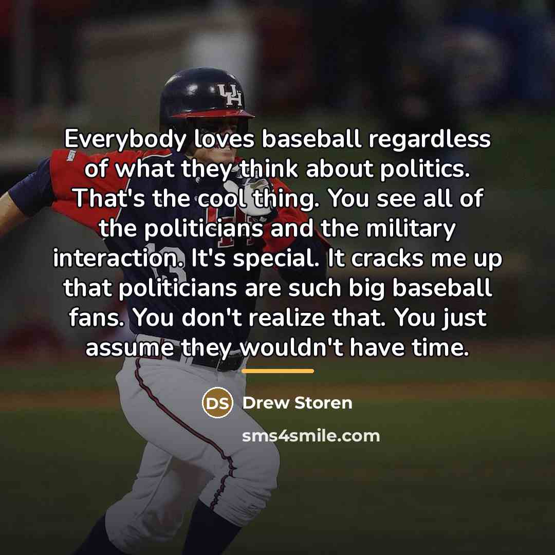“Everybody loves baseball regardless of what they think about politics.…” quote by Drew Storen