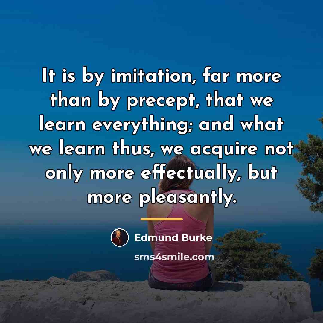 “It is by imitation, far more than by precept, that…” quote by Edmund Burke